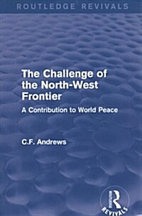 Routledge Revivals: The Challenge of the North-West Frontier (1937) : A Contribution to World Peace (Paperback)