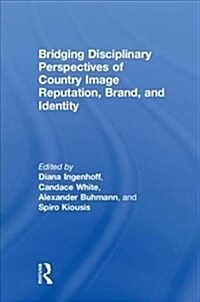 Bridging Disciplinary Perspectives of Country Image Reputation, Brand, and Identity (Hardcover)