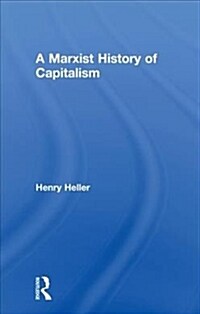 A Marxist History of Capitalism (Hardcover)