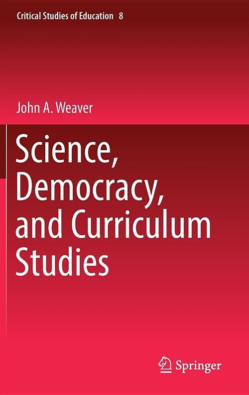 Science, Democracy, and Curriculum Studies (Hardcover, 2018)