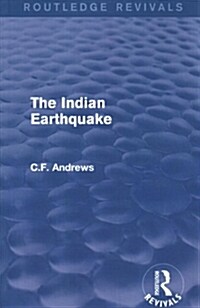 Routledge Revivals: The Indian Earthquake (1935) : A Plea for Understanding (Paperback)