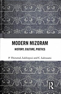 Modern Mizoram : History, Culture, Poetics (Hardcover)