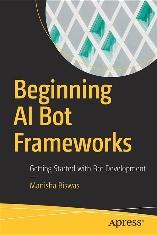 Beginning AI Bot Frameworks: Getting Started with Bot Development (Paperback)