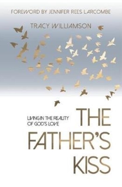 The Fathers Kiss : Living in the Reality of Gods Love (Paperback)