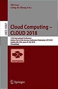 Cloud Computing - Cloud 2018: 11th International Conference, Held as Part of the Services Conference Federation, Scf 2018, Seattle, Wa, Usa, June 25 (Paperback, 2018)