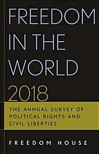 Freedom in the World 2018: The Annual Survey of Political Rights and Civil Liberties (Paperback)