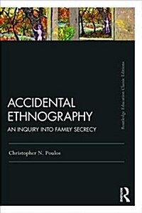 Accidental Ethnography : An Inquiry into Family Secrecy (Paperback, 2 New edition)