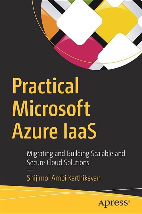 Practical Microsoft Azure Iaas: Migrating and Building Scalable and Secure Cloud Solutions (Paperback)