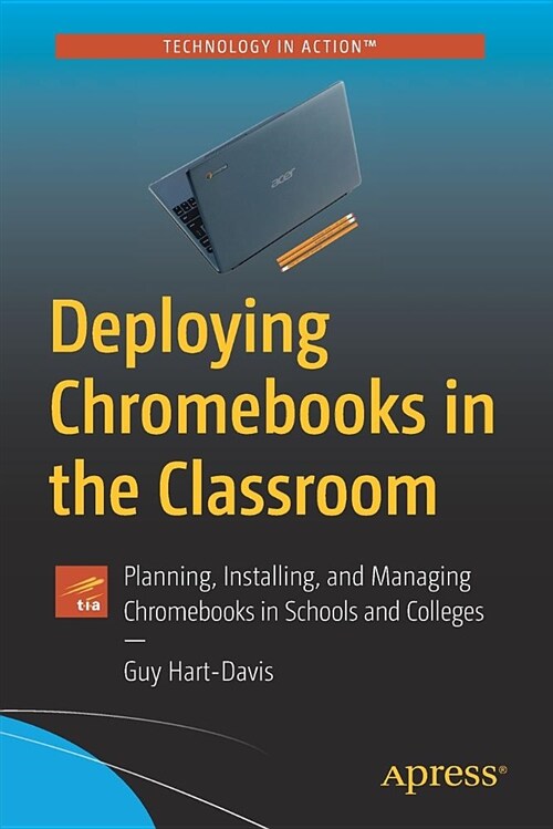 Deploying Chromebooks in the Classroom: Planning, Installing, and Managing Chromebooks in Schools and Colleges (Paperback)