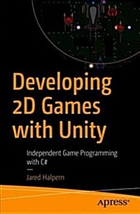 Developing 2D Games with Unity: Independent Game Programming with C# (Paperback)