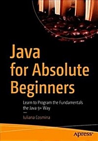 Java for Absolute Beginners: Learn to Program the Fundamentals the Java 9+ Way (Paperback)