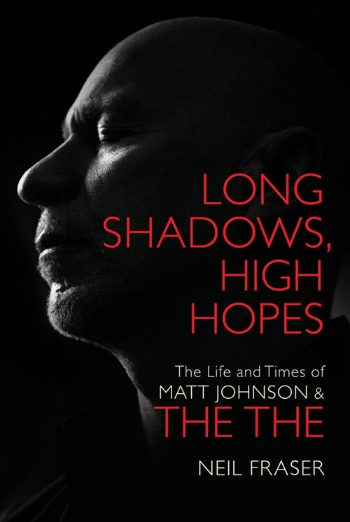 Long Shadows, High Hopes : The Life and Times of Matt Johnson & The The (Hardcover)