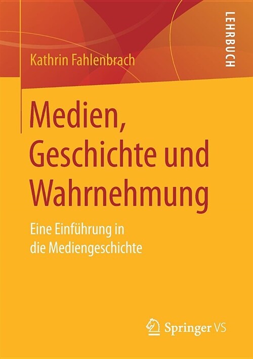 Medien, Geschichte Und Wahrnehmung: Eine Einf?rung in Die Mediengeschichte (Paperback, 1. Aufl. 2019)