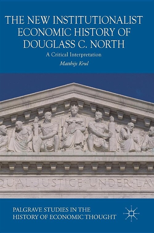 The New Institutionalist Economic History of Douglass C. North: A Critical Interpretation (Hardcover, 2018)