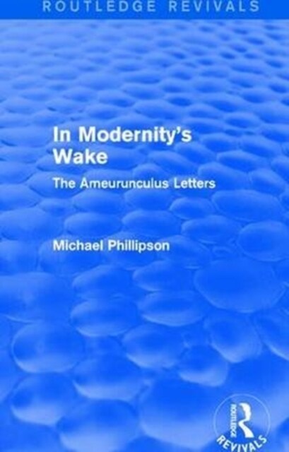 Routledge Revivals: In Modernitys Wake (1989) : The Ameurunculus Letters (Paperback)