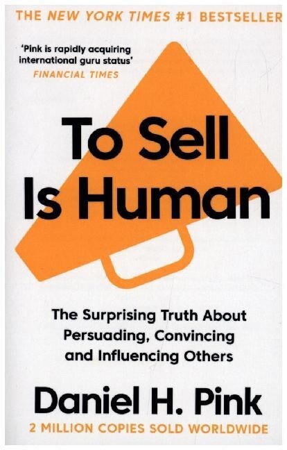 To Sell is Human : The Surprising Truth About Persuading, Convincing, and Influencing Others (Paperback, Main)