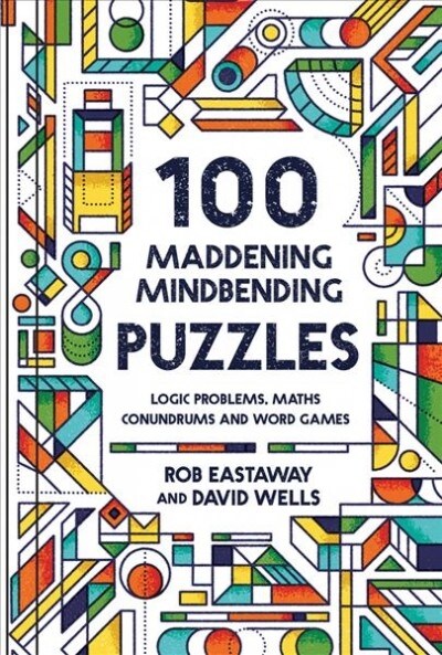 100 Maddening Mindbending Puzzles : Logic problems, maths conundrums and word games (Hardcover)