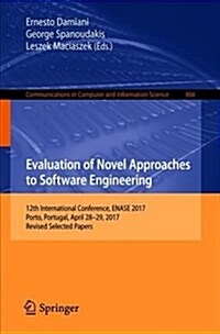 Evaluation of Novel Approaches to Software Engineering: 12th International Conference, Enase 2017, Porto, Portugal, April 28-29, 2017, Revised Selecte (Paperback, 2018)