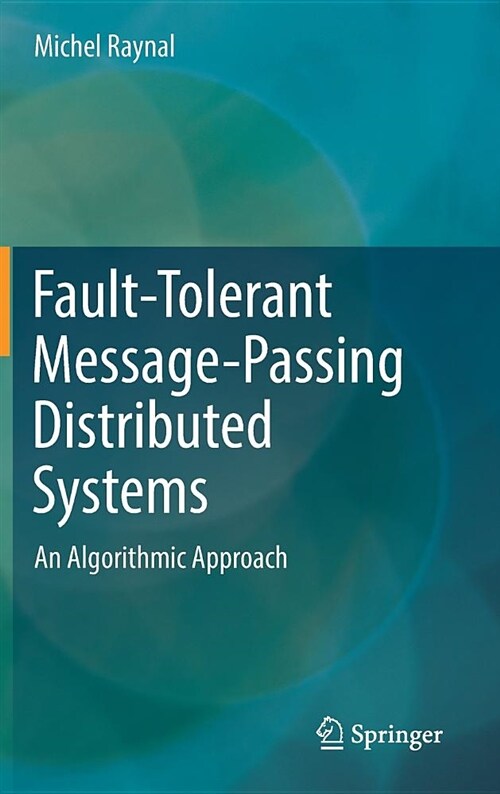 Fault-Tolerant Message-Passing Distributed Systems: An Algorithmic Approach (Hardcover, 2018)