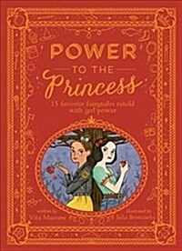 Power to the Princess : 15 Favourite Fairytales Retold with Girl Power (Hardcover)