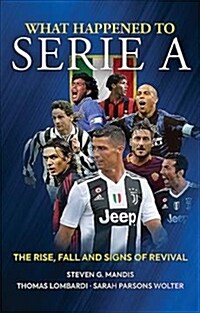 What Happened to Serie A : The Rise, Fall and Signs of Revival (Paperback)