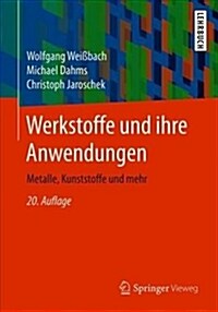 Werkstoffe Und Ihre Anwendungen: Metalle, Kunststoffe Und Mehr (Paperback, 20, 20., Uberarb. A)
