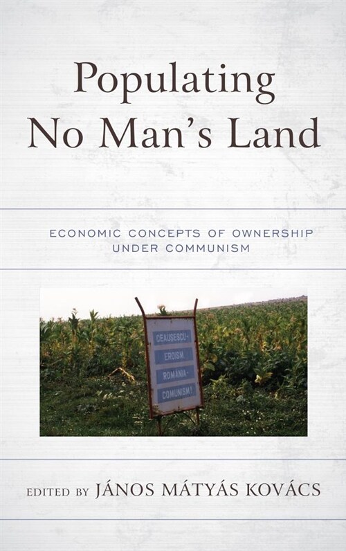 Populating No Mans Land: Economic Concepts of Ownership Under Communism (Hardcover)