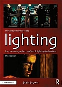 Motion Picture and Video Lighting : for cinematographers, gaffers and lighting technicians (Paperback, 3 ed)