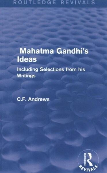 Routledge Revivals: Mahatma Gandhis Ideas (1929) : Including Selections from his Writings (Paperback)