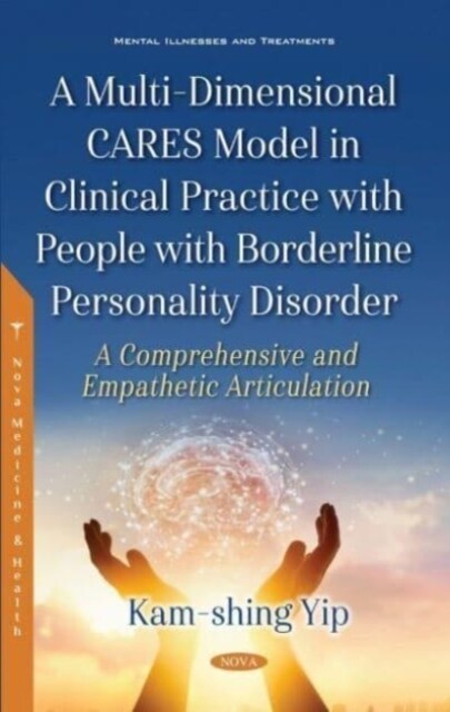 A Multi-Dimensional CARES Model in Clinical Practice with People with Borderline Personality Disorder : A Comprehensive and Empathetic Articulation (Hardcover)