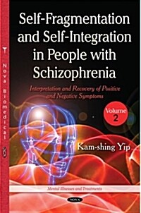 Self-Fragmentation and Self-Integration in People with Schizophrenia, Volume II : Interpretation and Recovery of Positive and Negative Symptoms (Hardcover)