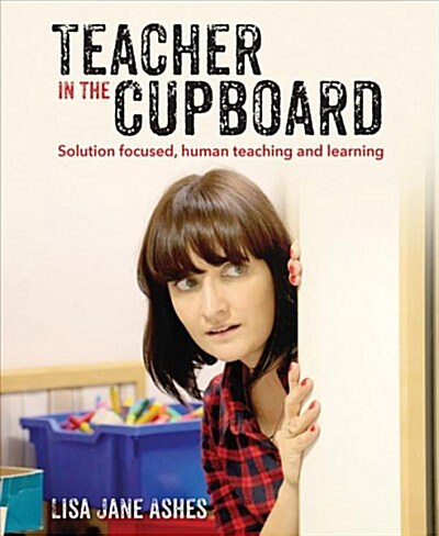 Teacher in the Cupboard : Self-reflective, solution-focused teaching and learning (Paperback)
