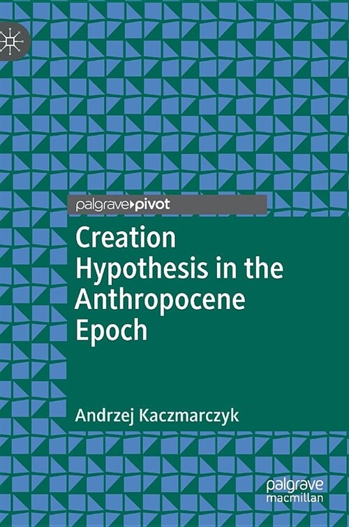 Creation Hypothesis in the Anthropocene Epoch (Hardcover, 2018)