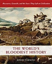 The Worlds Bloodiest History: Massacre, Genocide, and the Scars They Left on Civilization (Hardcover)