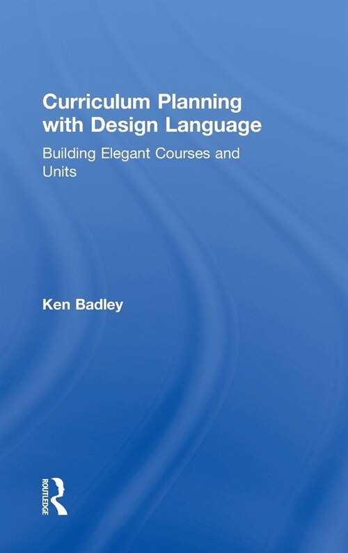 Curriculum Planning with Design Language : Building Elegant Courses and Units (Hardcover)