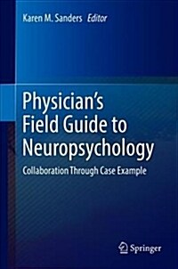 Physicians Field Guide to Neuropsychology: Collaboration Through Case Example (Hardcover, 2019)
