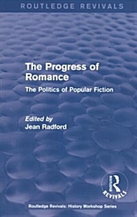 Routledge Revivals: The Progress of Romance (1986) : The Politics of Popular Fiction (Paperback)
