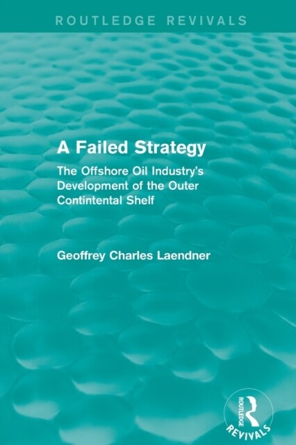 Routledge Revivals: A Failed Strategy (1993) : The Offshore Oil Industrys Development of the Outer Contintental Shelf (Paperback)