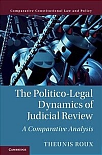 The Politico-Legal Dynamics of Judicial Review : A Comparative Analysis (Hardcover)