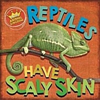 In the Animal Kingdom: Reptiles Have Scaly Skin (Hardcover, Illustrated ed)