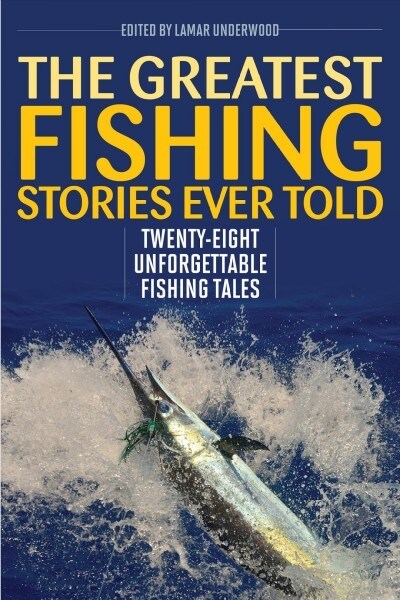 The Greatest Fishing Stories Ever Told: Twenty-Eight Unforgettable Fishing Tales (Paperback)