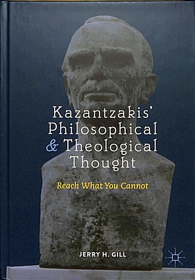 Kazantzakis Philosophical and Theological Thought: Reach What You Cannot (Hardcover, 2018)