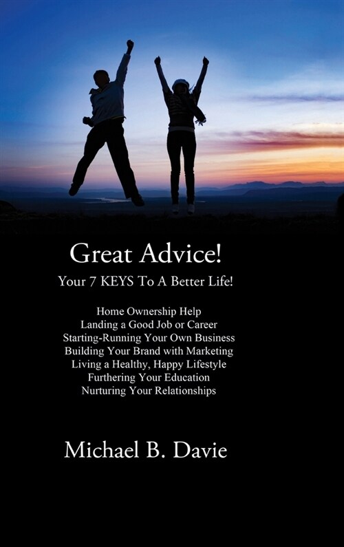 Great Advice!: Your 7 KEYS To A Better Life! (Hardcover, First Main)