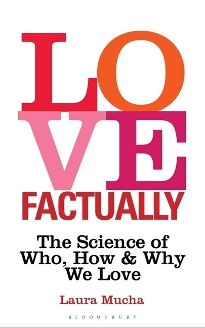 Love Factually : The Science of Who, How and Why We Love (Paperback)