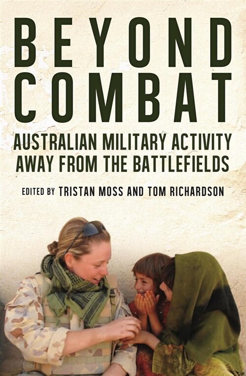 Beyond Combat: Australian Military Activity Away From the Battlefields (Paperback)