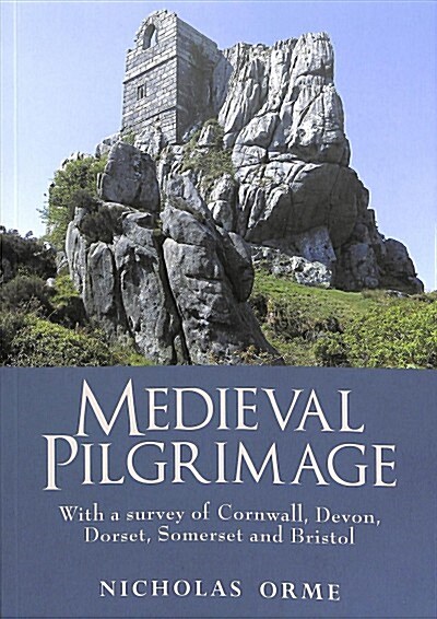 Medieval Pilgrimage: With a survey of Cornwall, Devon, Dorset, Somerset and Bristol (Paperback)