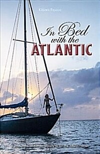 In Bed with the Atlantic : A young woman battles anxiety to sail the Atlantic circuit (Paperback)