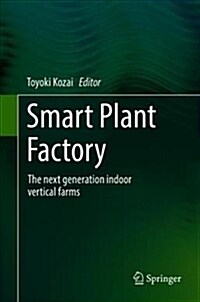 Smart Plant Factory: The Next Generation Indoor Vertical Farms (Hardcover, 2018)