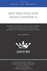 Best Practices for Filing Chapter 13: Leading Lawyers on Examining Todays Consumer Bankruptcy Trends and Preparing a Thorough Chapter 13 Filing       (Paperback, 2012)
