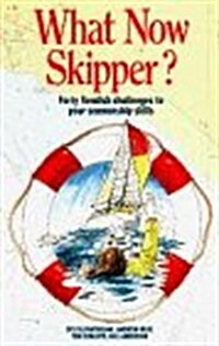 What Now Skipper?: Forty Fiendish Challenges to Your Seamanship Skills (Paperback)